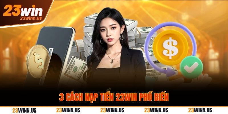 Hướng dẫn cách nạp tiền 23Win