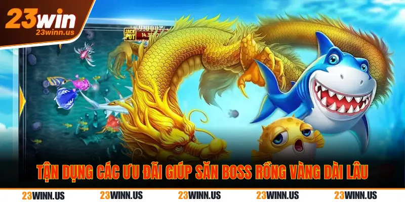 Chiến thuật săn boss rồng vàng tại 23win cực chuẩn 3 Tận dụng khuyến mãi