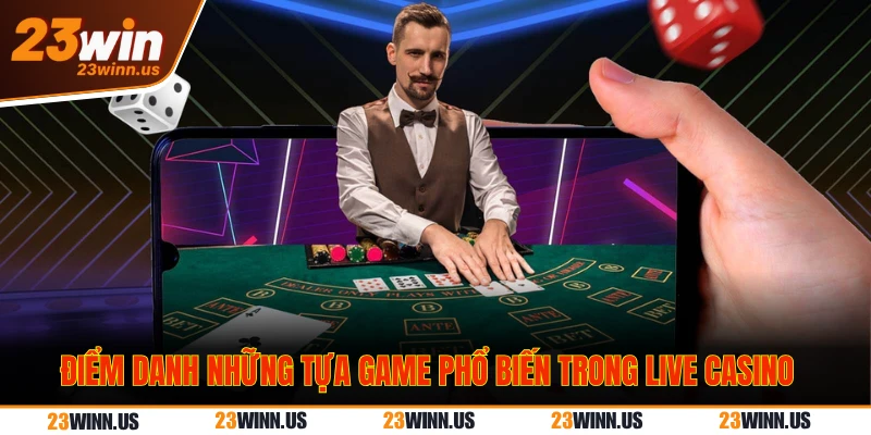  game phổ biến trong live casino