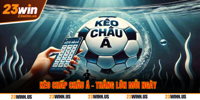 Kèo chấp châu Á hấp dẫn người chơi