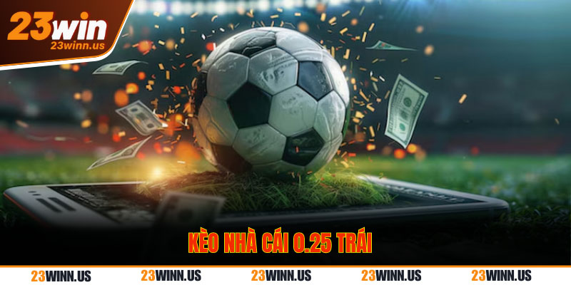 Kèo 0.25 trái cách đặt cược khá đơn giản