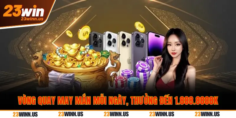 Khuyến mãi vòng quay may mắn 23 Win