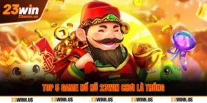 Top 5 game nổ hũ dễ thắng tại 23Win